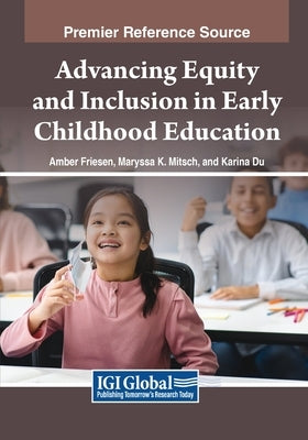 Advancing Equity and Inclusion in Early Childhood Education by Friesen, Amber