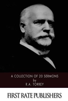 A Collection of 20 Sermons by Torrey, R. a.