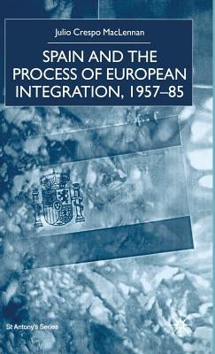 Spain and the Process of European Integration, 1957-85 by MacLennan, J.
