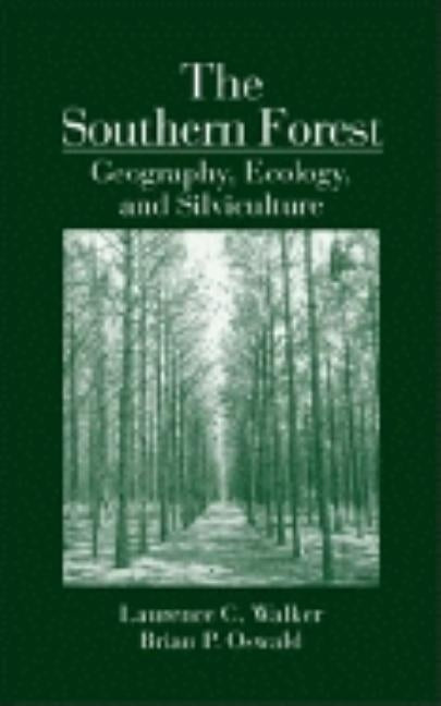 The Southern Forest: Geography, Ecology, and Silviculture by Walker, Laurence C.