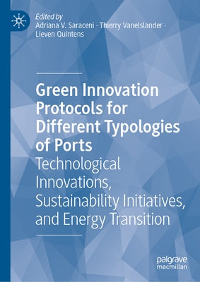 Green Innovation Protocols for Different Typologies of Ports: Technological Innovations, Sustainability Initiatives, and Energy Transition by Saraceni, Adriana V.