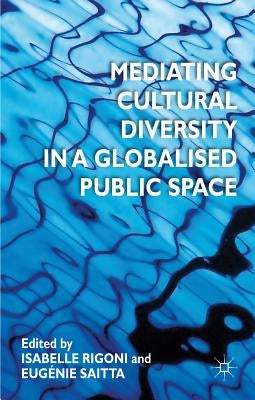 Mediating Cultural Diversity in a Globalized Public Space by Rigoni, I.