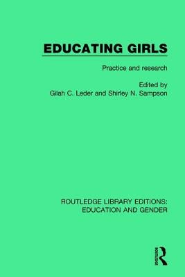 Educating Girls: Practice and Research by Leder, Gilah C.