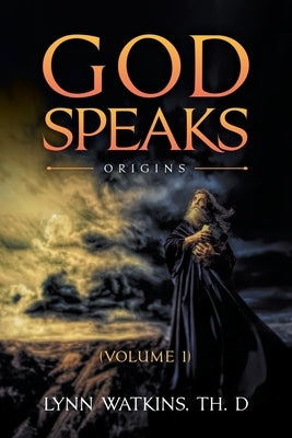 God Speaks: Origins (Volume I) by Watkins, Th D. Lynn