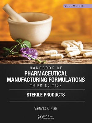 Handbook of Pharmaceutical Manufacturing Formulations, Third Edition: Volume Six, Sterile Products by Niazi, Sarfaraz K.