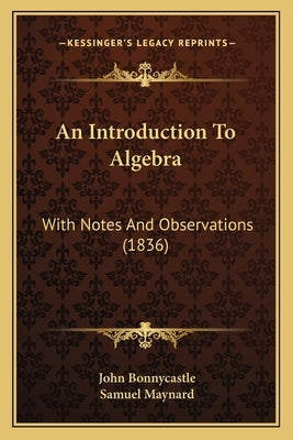 An Introduction To Algebra: With Notes And Observations (1836) by Bonnycastle, John
