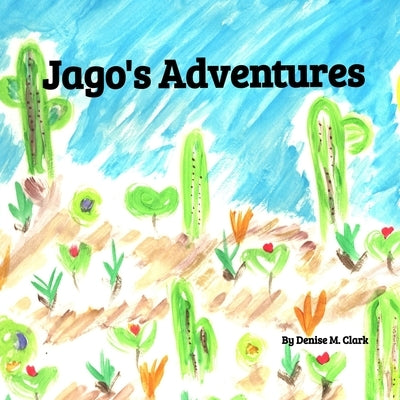 Jago's Adventures by Clark, Denise M.