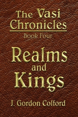 Realms and Kings: The Vasi Chronicles - Book Four by Colford, J. Gordon