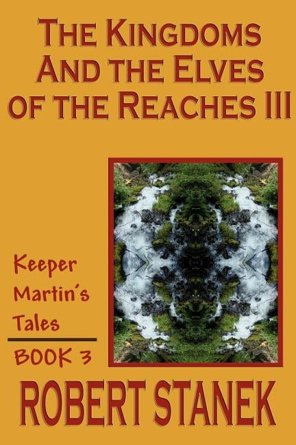 The Kingdoms and the Elves of the Reaches III (Keeper Martin's Tales, Book 3) by Stanek, Robert