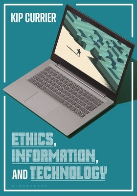 Ethics, Information, and Technology by Currier, James D. (Kip)