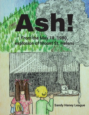 Ash! From the May 18, 1980, explosion of Mount St. Helens by League, Sandy Haney