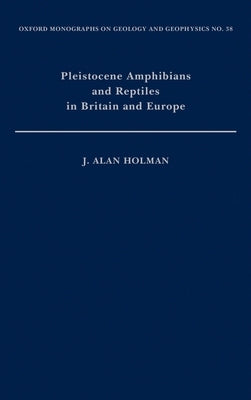 Pleistocene Amphibians and Reptiles in Britain and Europe by Holman, J. Alan