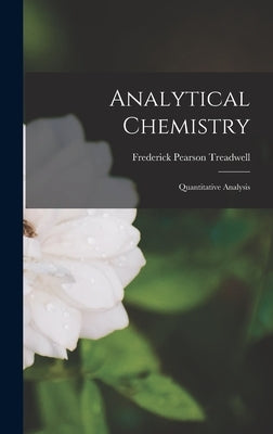 Analytical Chemistry: Quantitative Analysis by Treadwell, Frederick Pearson