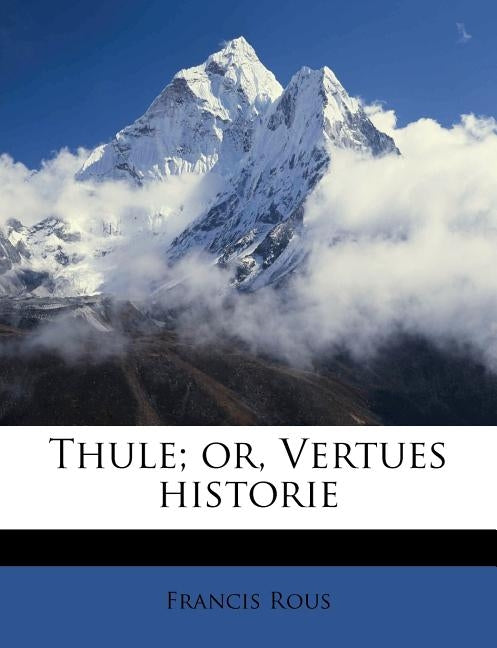 Thule; or, Vertues historie by Rous, Francis