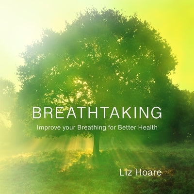 Breathtaking: Improve your Breathing for Better Health by Hoare, Liz