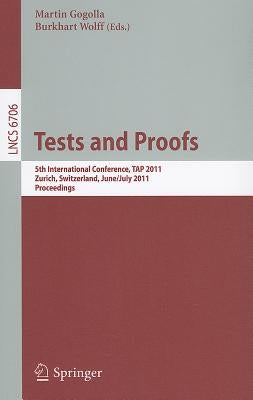 Tests and Proofs: 5th International Conference, Tap 2011, Zürich, Switzerland, June 30 - July 1, 2011, Proceedings by Gogolla, Martin