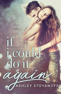 If I Could Do It Again by Stoyanoff, Ashley