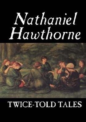 Twice Told Tales by Hawthorne, Nathaniel