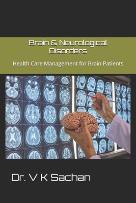 Brain & Neurological Disorders: Health Care Management for Brain Patients by Sachan, V. K.