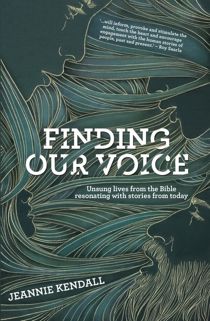 Finding Our Voice: Unsung Lives from the Bible Resonating with Stories from Today by Kendall, Jeannie