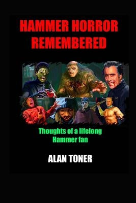 Hammer Horror Remembered: Thoughts of a Lifelong Hammer Fan by Toner, Alan