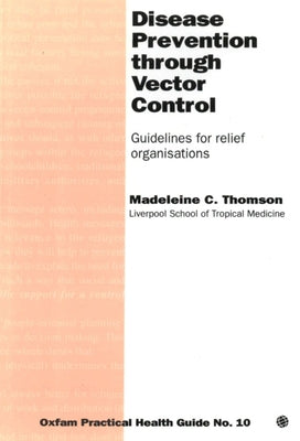 Disease Prevention Through Vector Control: Guidelines for Relief Organizations by Thomson, Madeleine