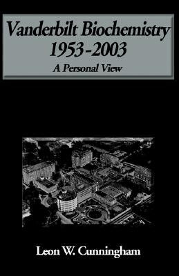 Biochemistry at Vanderbilt by Cunningham, Leon W.