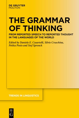 The Grammar of Thinking: From Reported Speech to Reported Thought in the Languages of the World by Casartelli, Daniela E.
