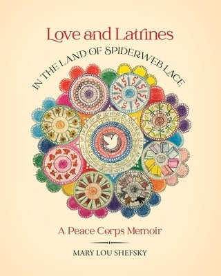Love and Latrines in the Land of Spiderweb Lace: A Peace Corps Memoir by Shefsky, Mary Lou