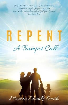 R E P E N T a Trumpet Call by Smith, Marcia Ebanks