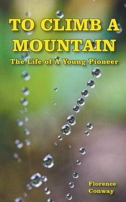 To Climb A Mountain by Conway, Florence