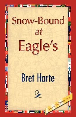 Snow-Bound at Eagle's by Harte, Bret