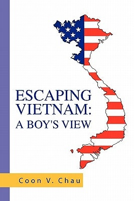Escaping Vietnam: A Boy's View by Chau, Coon V.