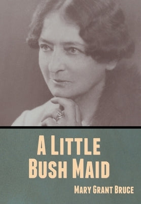 A Little Bush Maid by Bruce, Mary Grant