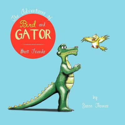 The Adventures of Bird and Gator: Best Friends by Thomas, Jason