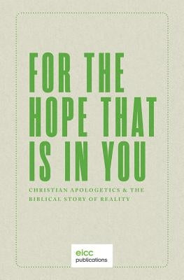 For the Hope that is In You: Christian Apologetics & the Biblical Story of Reality by Boot, Joseph