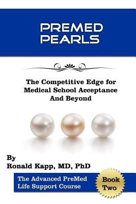 PreMed Pearls: The Competitive Edge for Medical School Acceptance And Beyond by Kapp Phd, Ronald