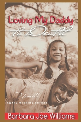 Loving My Daddy to Death by Williams, Barbara Joe