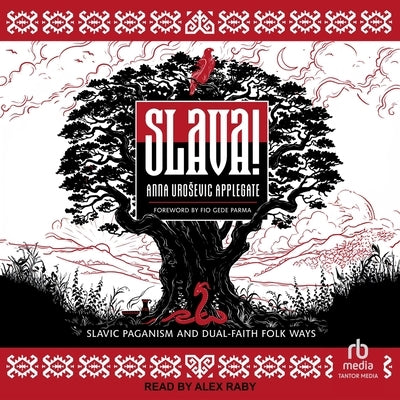 Slava!: Slavic Paganism and Dual-Faith Folk Ways by Applegate, Anna Urosevic