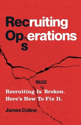 RecOps: Recruiting Is (Still) Broken. Here's How to Fix It. by Colino, James