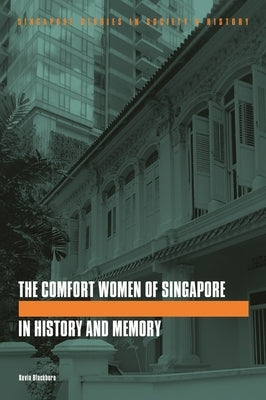 The Comfort Women of Singapore in History and Memory by Blackburn, Kevin