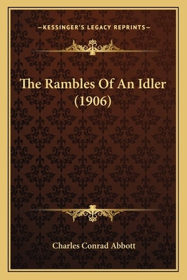 The Rambles Of An Idler (1906) by Abbott, Charles Conrad