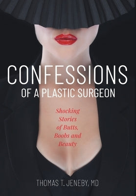 Confessions of a Plastic Surgeon by Jeneby, Thomas T.