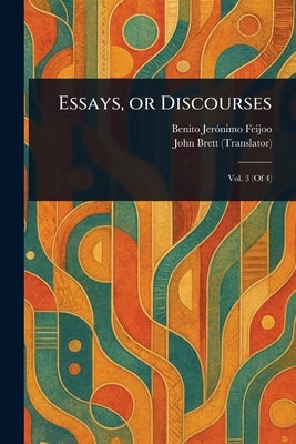 Essays, or Discourses by Feijoo, Benito Jerónimo