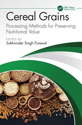 Cereal Grains: Processing Methods for Preserving Nutritional Value by Singh Purewal, Sukhvinder
