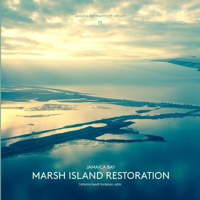 Jamaica Bay Pamphlet Library 15: Jamaica Bay Marsh Island Restoration by Seavitt Nordenson, Catherine