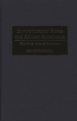 Environmental Stress and African Americans: The Other Side of the Moon by Carroll, Grace