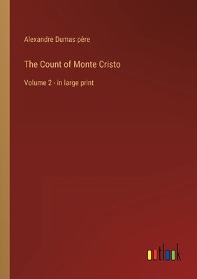 The Count of Monte Cristo: Volume 2 - in large print by Dumas Père, Alexandre
