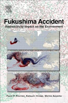Fukushima Accident: Radioactivity Impact on the Environment by Povinec, Pavel P.