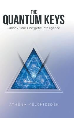 The Quantum Keys: Unlock Your Energetic Intelligence by Melchizedek, Athena